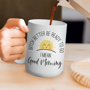 Good Morning mug, humorous phrase, disgruntled morning, cute rising sun design, white ceramic mug, ready to go, snarky sarcasm