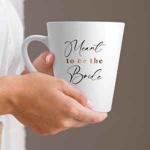 bride to be mug, bridal shower gift ideas, unique gifts for engagement, best bridal shower gifts, Beautiful latte cup, Meant To Be The Bride