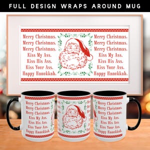 May include: White ceramic mug with a black handle and rim, featuring a Santa Claus design and the text "Merry Christmas," "Kiss My Ass," and "Happy Hanukkah." The design wraps around the mug.
