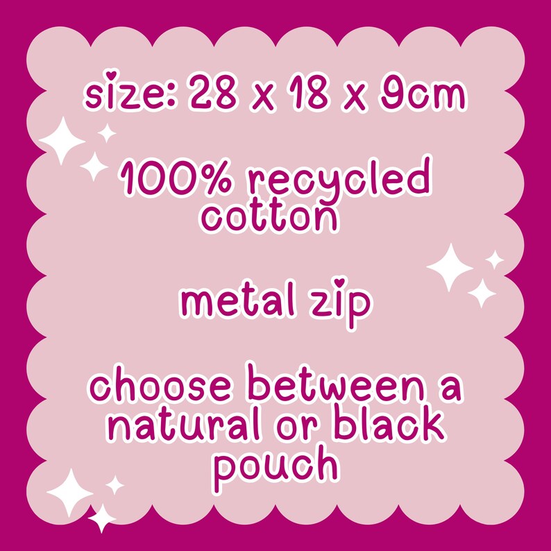 May include: A pink and white graphic with a wavy border. The text reads "size: 28 x 18 x 9cm", "100% recycled cotton", "metal zip", "choose between a natural or black pouch".