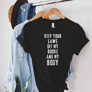 Feminist T-Shirt: Keep Your Laws Off My Body - Unisex Crewneck