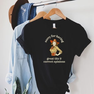 Funny Cowgirl T-Shirt: Sorry For Having Correct Opinions