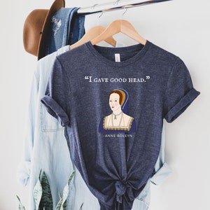 Ich gab guten Kopf Anne Boleyn Tshirt, Geschichte Nerd Shirt, Erwachsene Humor Shirt, weiche Baumwolle Unisex Rundhals T-shirt