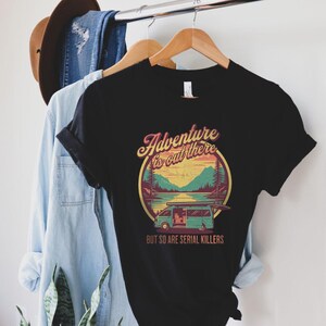 Adventure Is Out There But So Are Serial Killers Tshirt, Funny True Crime, Premium Unisex Crewneck T-shirt | Bella + Canvas 3001