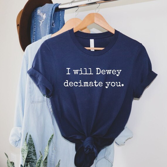 I Will Dewey Decimate You Book Lover Library Graphic T Shirt I Will Dewey Decimate You Book Lover Library Graphic T Shirt
