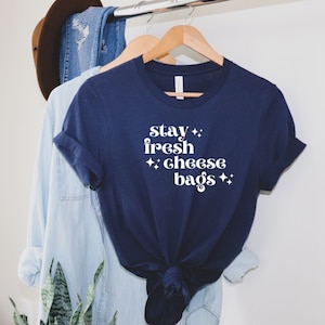 Stay Fresh Cheese Bags T-shirt, Funny Shirt, Humorous Shirt, Gift For Her, Gift for Cheese Lover, Premium Unisex Crewneck T-shirt