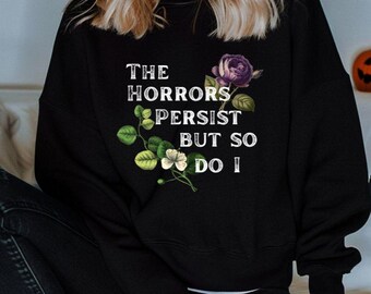 Floral &#39;The Horrors Persist&#39; Sweatshirt: Funny Unisex Crewneck