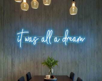 It Was All A Dream Neon Sign, Custom LED Wall Art