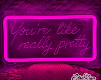 You're Like Really Pretty Neon Sign | Custom LED Wall Decor