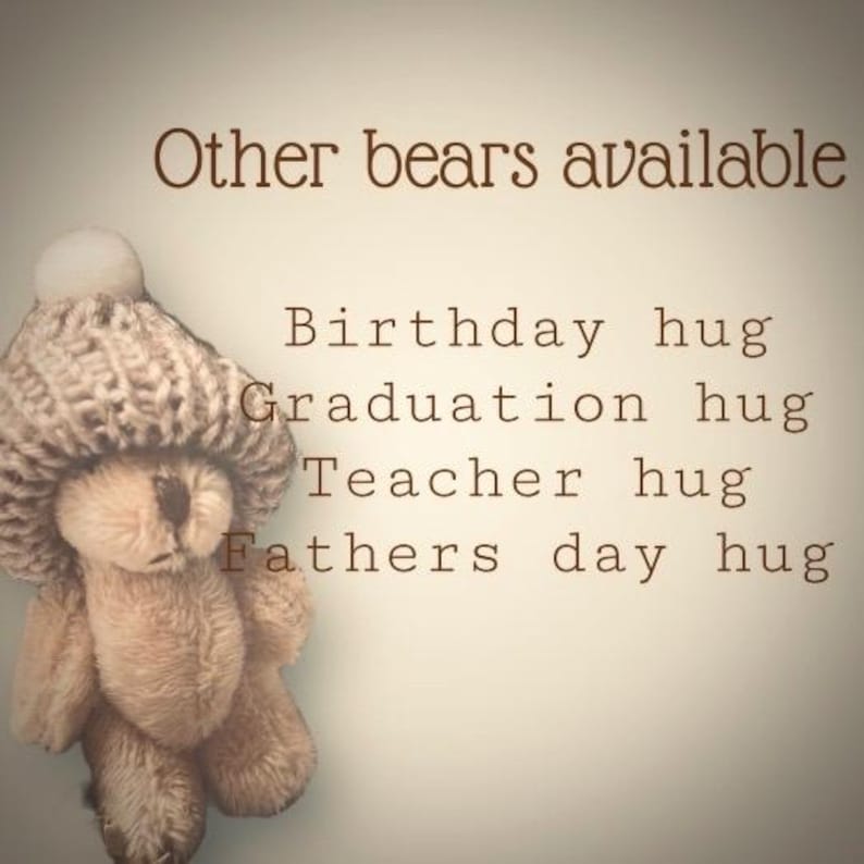 May include: A brown teddy bear wearing a knitted hat with a white pom-pom. The text "Other bears available" is at the top of the image. Below the bear, the text reads "Birthday hug, Graduation hug, Teacher hug, Fathers day hug."