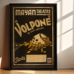 May include: A black and white poster advertising a play called "Volpone" by Ben Jonson at the Mayan Theatre. The poster features a skull with a pile of gold coins.