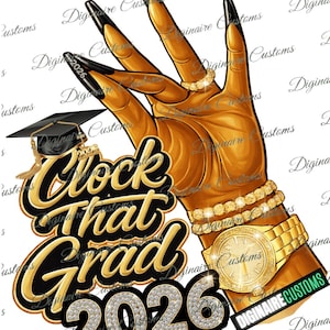 May include: Illustration of a hand with gold skin tone, wearing a gold watch, bracelets, and rings. The hand is making a peace sign. The text "Clock That Grad 2026" is in gold and black. A graduation cap is also present.