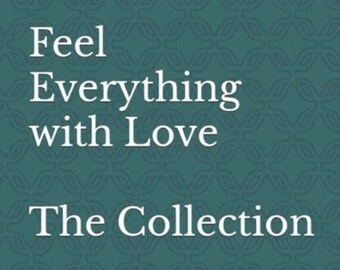 Feel Everything with Love- The Collection