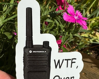 WTF Over Sticker – Funny Walkie Talkie Meme Decal, Radio Joke, Dispatch Meme Sticker, Ham Radio Gift. Water Bottle Sticker.