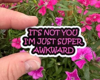 It's not you I'm just super awkward. Awkward Introvert Quote Sticker – Funny Vinyl Decal