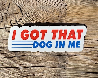 I got that dog in me sticker. Funny Sticker. Costco Hot Dog. For water bottle, phone case sticker, laptop sticker, adult gag gift. Costco