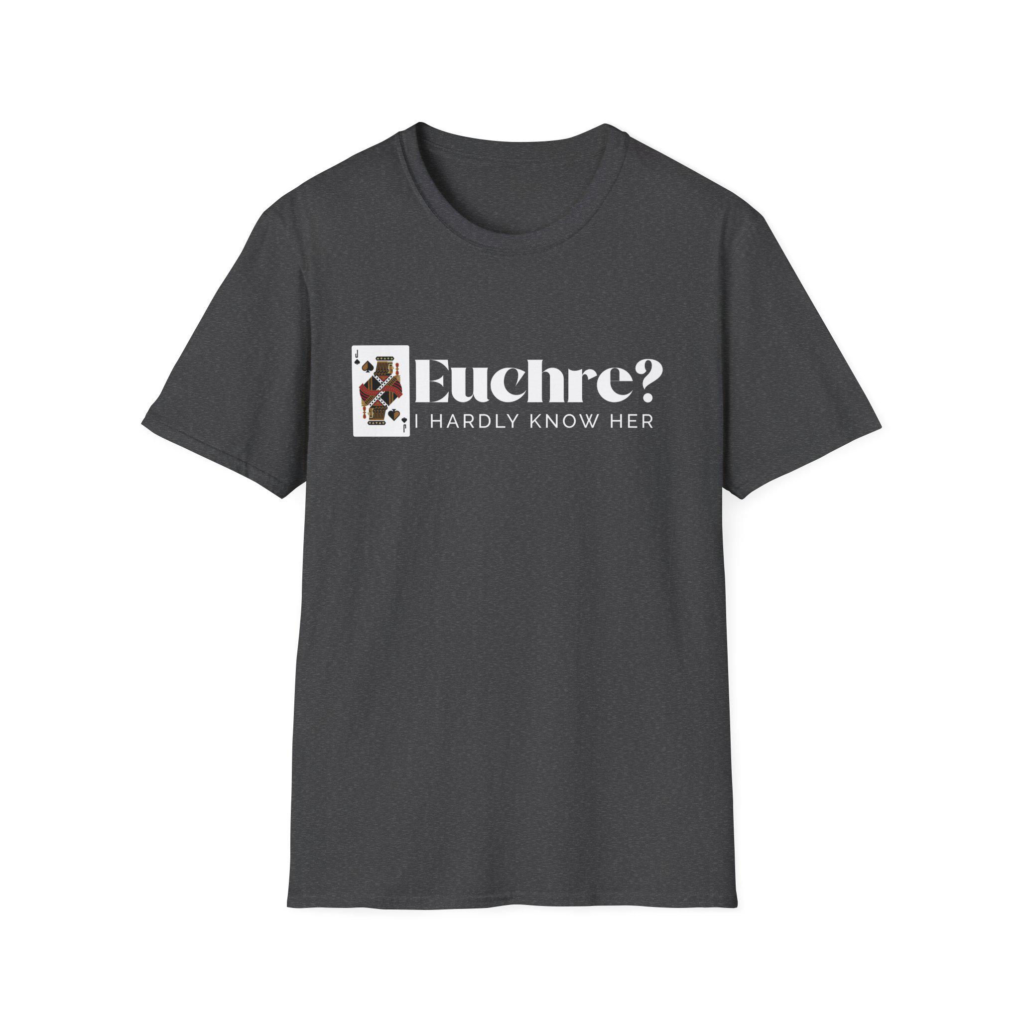 Euchre? I Hardly Know Her Softstyle T-Shirt | Midwest Card Game Humor | Funny Euchre Shirt | Great Gift for Card Night