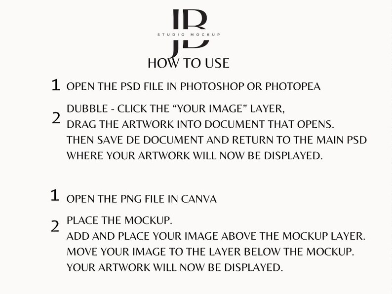 May include: Instructions on how to use a mockup for a logo design. The text explains how to open a PSD file in Photoshop or Photopea and how to open a PNG file in Canva. The text also explains how to add and place an image above the mockup layer.