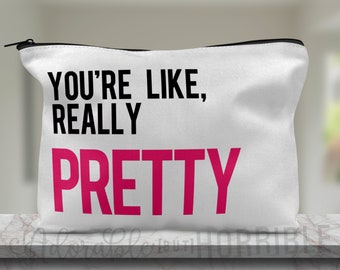 You’re Like, Really Pretty ⁝ Canvas Pouch ⁝ Makeup Bag ⁝ Quotes ⁝ Cosmetic Bag ⁝ Pencil Pouch ⁝ Gift Bags ⁝ Gift Ideas ⁝ Funny Pouches