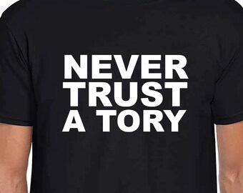 Never Trust a Tory T-Shirt Unisex Gildan Softstyle Black TShirt outrageous Fun Gift Tories 70's 80's 90's Parody Tee Conservatives