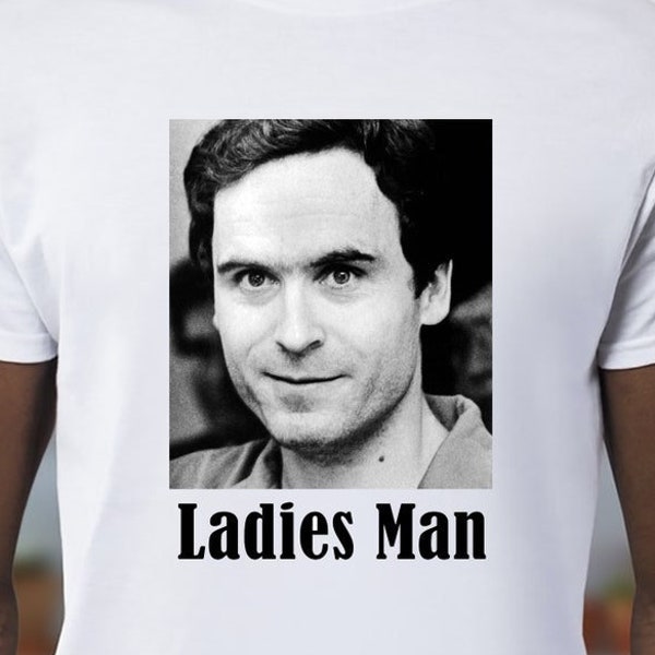 Ted Bundy Ladies Man T-Shirt Serial Killer Gildan Softstyle Tshirt Serial Parody Fun Gift Novelty 70's 80's 90's TedBundy Tee