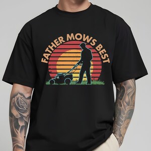 Father Mows Best Shirt, Funny Lawn Mowing Dad Shirt, Father&#39;s Day Gift Idea, Dad Joke T-Shirt, Gift for Dad, Yard Work Humor T-Shirt for Dad