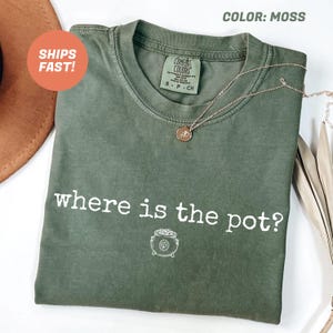 Where is The Pot St Patricks Day Comfort Colors® Shirt, Funny Saying Baby Tee, Cute Trendy St Paddy Outfit Irish Party Tee Going Out Shirt