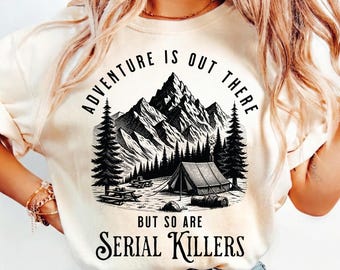 Comfort Colors® Adventure Is Out There but So Are Serial Killers Shirt, Funny Hiking Shirt, Hiking Gift, Summer Vacation Shirt,Camping Shirt