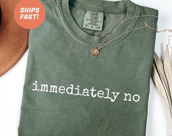 Comfort Colors® Onmiddellijk geen shirt, shirt met grappige humor, shirt met humor voor volwassenen, sarcastisch shirt, shirt grappig statement, shirt sarcasme voor vrouwen