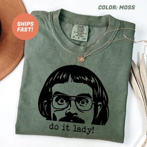Comfort Colors® Do It Lady Shirt, Do It Lady Chit Humor Shirt, Viral TikTok Quote Shirt, Humor Meme Gift Shirt, Funny Do It Lady Chit Shirt