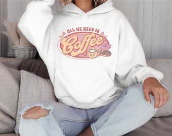 Sudadera con capucha de café para regalar, Todo lo que necesitamos es Café, Sudadera bonita de café perfecta para regalo, Ropa de café