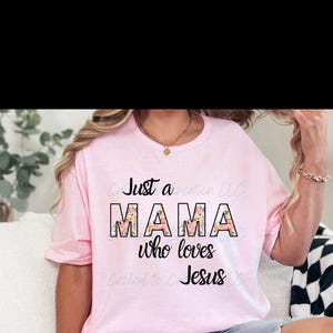 Just a Mama Who Loves Jesus, Bella Canvas Christian Women Tshirt, Christian Mom T-shirt, Gift, Mother&#39;s Day Tshirt, Faith Tshirt,