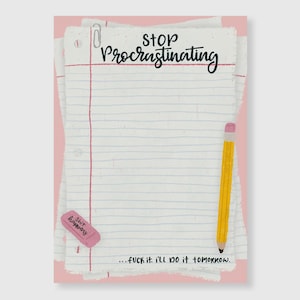 May include: A notepad design with the words "Stop Procrastinating" in black script. A yellow pencil with a pink eraser, a pink eraser with the words "Shit Happens", and the phrase "...fuck it. I'll do it tomorrow." are also present.