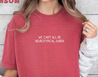 Embroidered We Can't All Be Neurotypical Karen Shirt, Autism Acceptance Month Shirt, Neurodiversity Shirt, Autism Awareness Shirt