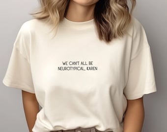Embroidered We Can't All Be Neurotypical Karen Shirt, Autism Acceptance Month Shirt, Neurodiversity Shirt, Autism Awareness Shirt