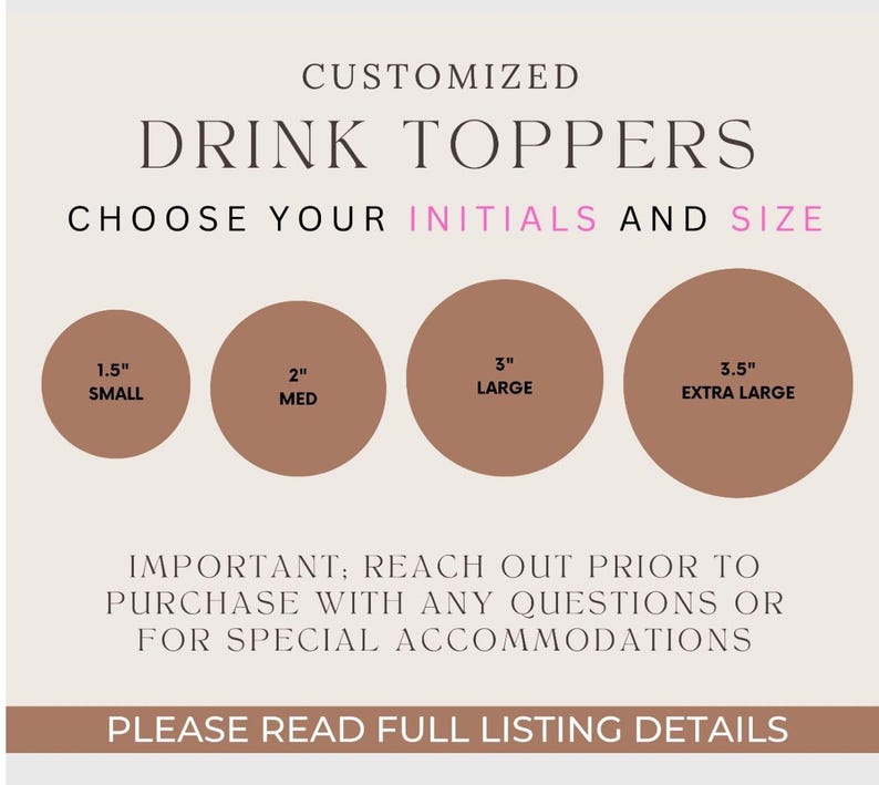 May include: Customized drink toppers are available in four sizes: 1.5" (small), 2" (med), 3" (large), and 3.5" (extra large). The image includes text that says "Choose your initials and size". Contact the seller with any questions.