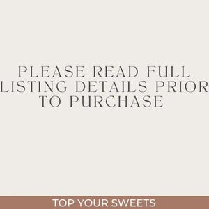 May include: A light beige background with the text "PLEASE READ FULL LISTING DETAILS PRIOR TO PURCHASE" in a dark gray serif font. Below, a brown banner reads "TOP YOUR SWEETS."