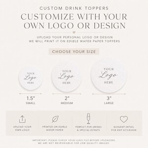 May include: Custom drink toppers with your logo or design. Choose your size: 1.5" small, 2" medium, or 3" large. Printed on edible wafer paper. Upload your own logo for drinks and special events. Elegant detail for any occasion.