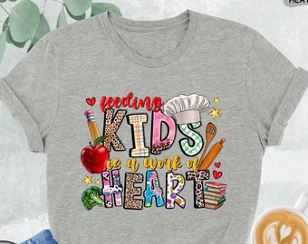 Feeding Kids Is A Work Of Heart Shirt, Cafeteria Worker Shirt, Lunch Lady Shirt, Cafeteria Staff Shirt,Cafeteria Crew,Cafeteria Worker Gifts