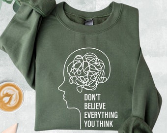 Don&#39;t Believe Everything You Think Shirt, Mental Health Shirt,Mental Health Awareness,Anxiety Shirt,Mental Health Sweatshirt,Gift For Friend