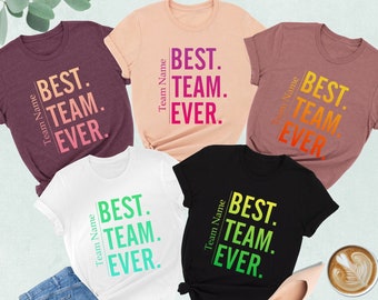 Custom Best Team Ever Shirts, Custom Team Shirt, Best Team Ever Shirt, Coworker Gift, Personalized Team Gifts,Teammate Shirt,Team Name Shirt