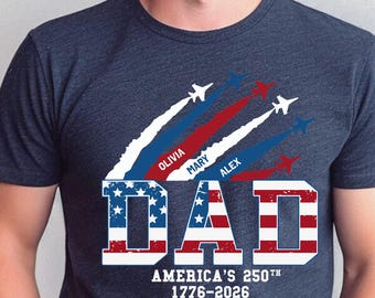Personalized Dad America 250th Shirt, Custom Dad with Kids Name T-Shirt, 4th of July Dad Tee, 1776-2026 Sweatshirt, 250th Anniversary Gifts