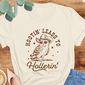 Hootin Leads To Hollerin Shirt, Cowboy Owl Shirt, Western Owl Shirt, Western Cowgirl Shirt, Cowboy Country Saying, Cowgirl Gift, Owl Graphic
