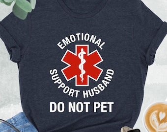 Emotional Support Husband Do Not Pet Shirt, Funny Husband Shirt, Wedding Anniversary Gift, Cool Husband, Sarcastic Quote, Fathers Day Gift