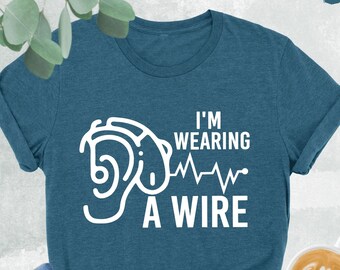 I'm Wearing A Wire Shirt, Funny Deaf Shirt, Deaf Awareness Shirt, Deaf Ed Shirt, Hard Of Hearing Shirt,DHH Shirt,Hearing Loss,Hearing Device