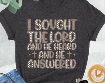 I Sought The Lord And He Heard And He Answered Shirt, Christian Shirt, Bible verse Shirt, Jesus Christian Tee, Religious Gifts, Faith Shirt