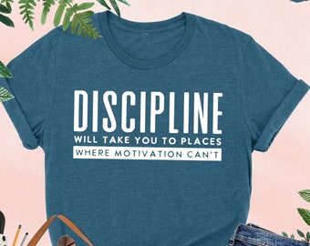 Discipline Will Take You To Places Where Motivation Can&#39;t Shirt, Discipline Shirt, Entrepreneur Shirt, Motivational Shirt,Inspirational Gift