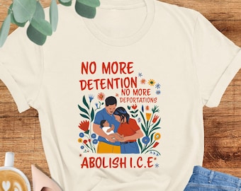 No More Deportation Shirt, No More Detention Shirt, Immigration Gift, Abolish ICE Tee, Immigrant Human Rights, Social Justice, Native Gift