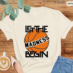 Let The Madness Begin Shirt, March Madness Shirt, Basketball Shirt, Basketball Mom Shirt, Basketball Lover Shirt, College Basketball Shirt