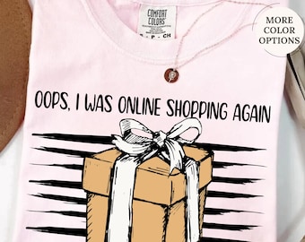 Comfort Colors® Funny Shopping Shirt, Oops I Was Online Shopping Again Shirt, Shopping Lover Gift, Sarcastic Shopping Tee, Online Shopper